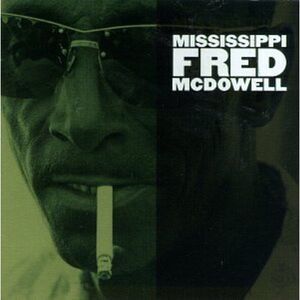 Mississippi Fred McDowell - Mississippi Fred McDowell  CD
